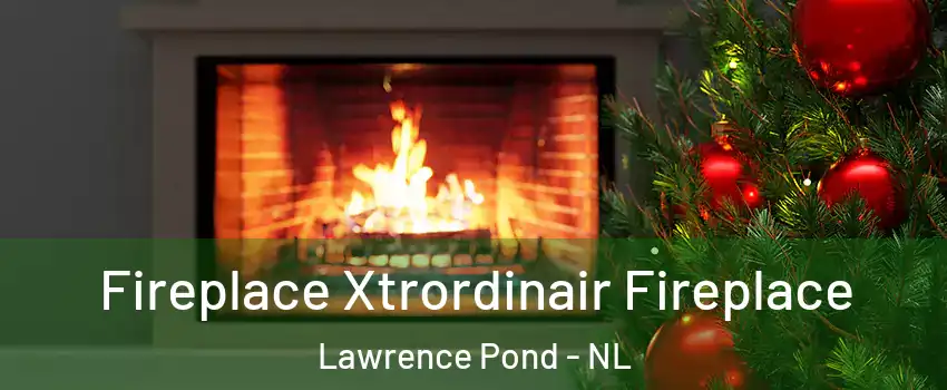  Fireplace Xtrordinair Fireplace Lawrence Pond - NL