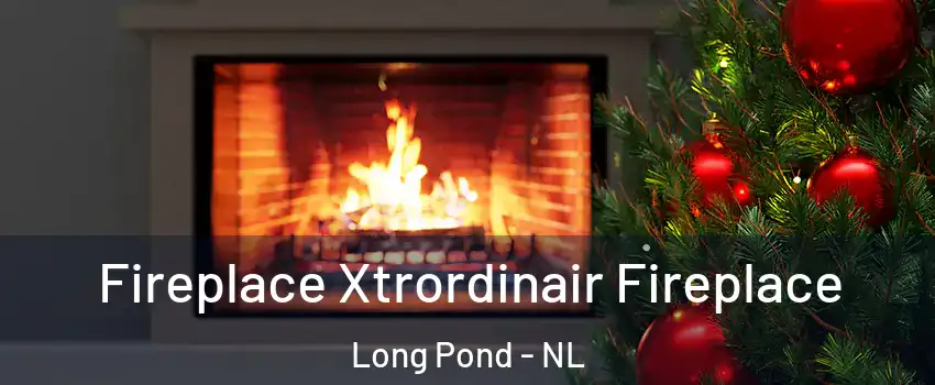  Fireplace Xtrordinair Fireplace Long Pond - NL