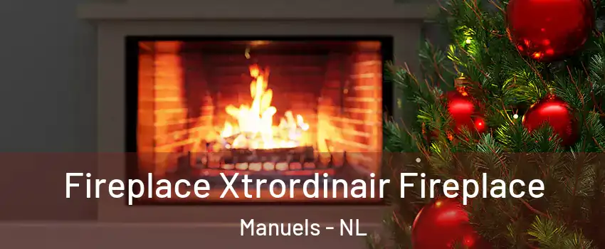 Fireplace Xtrordinair Fireplace Manuels - NL