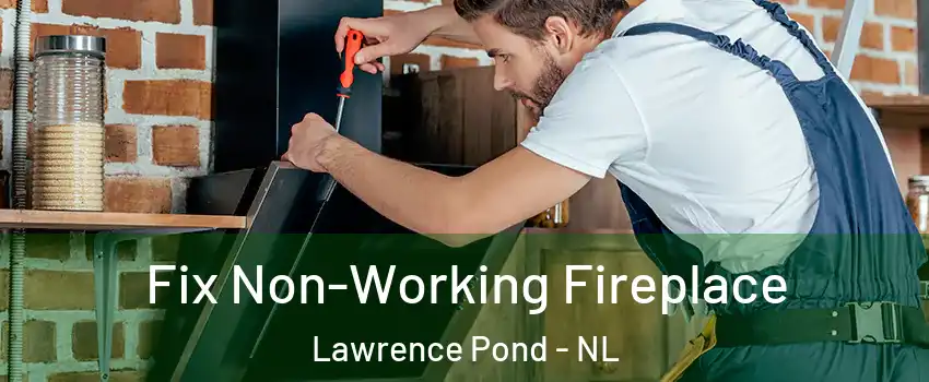  Fix Non-Working Fireplace Lawrence Pond - NL