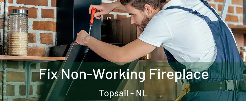  Fix Non-Working Fireplace Topsail - NL