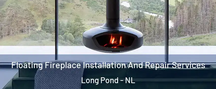  Floating Fireplace Installation And Repair Services Long Pond - NL