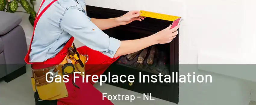  Gas Fireplace Installation Foxtrap - NL