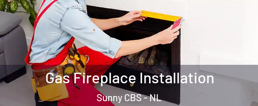  Gas Fireplace Installation Sunny CBS - NL
