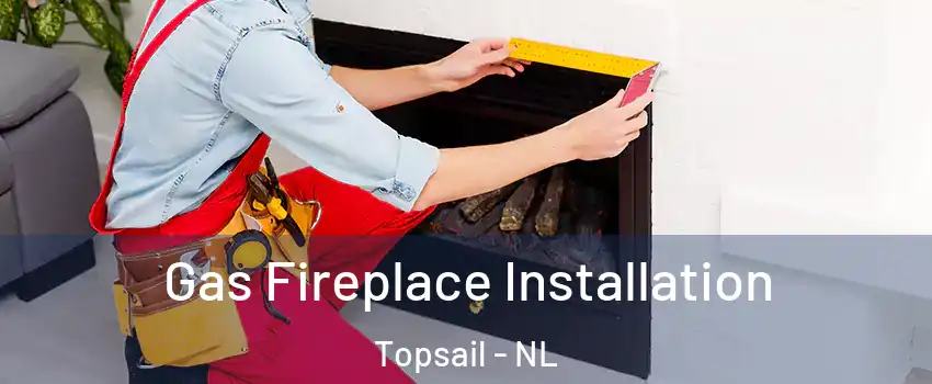  Gas Fireplace Installation Topsail - NL