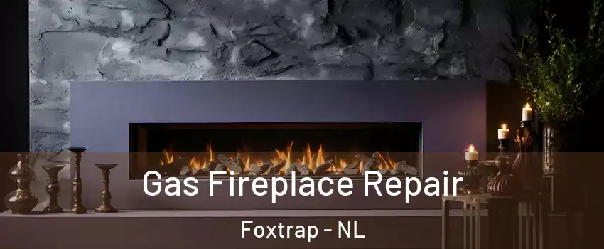  Gas Fireplace Repair Foxtrap - NL
