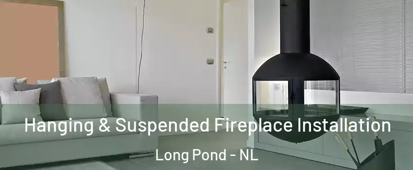  Hanging & Suspended Fireplace Installation Long Pond - NL