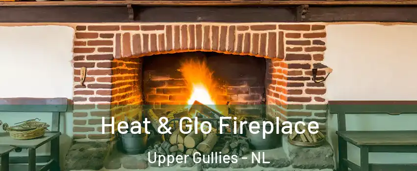  Heat & Glo Fireplace Upper Gullies - NL