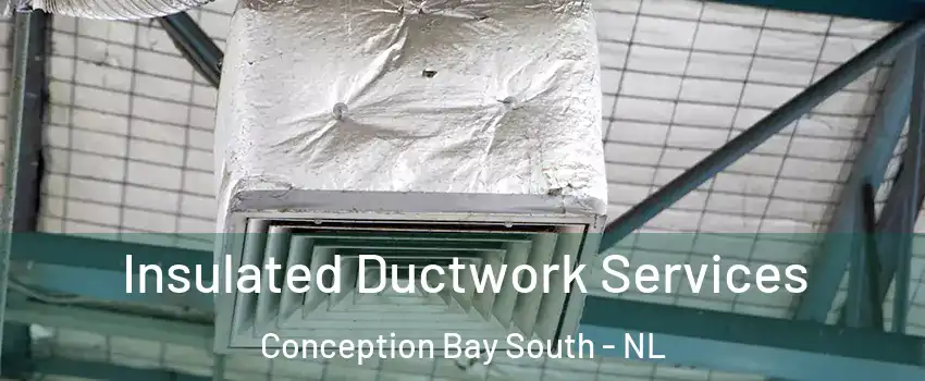  Insulated Ductwork Services Conception Bay South - NL