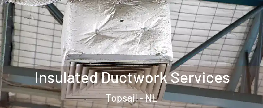  Insulated Ductwork Services Topsail - NL