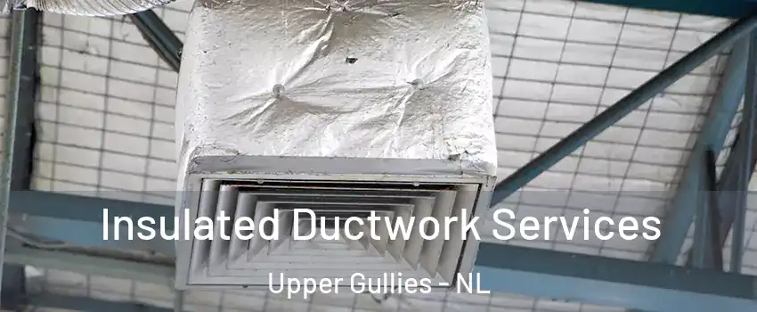  Insulated Ductwork Services Upper Gullies - NL