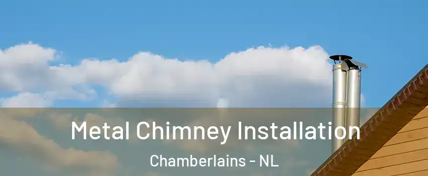  Metal Chimney Installation Chamberlains - NL