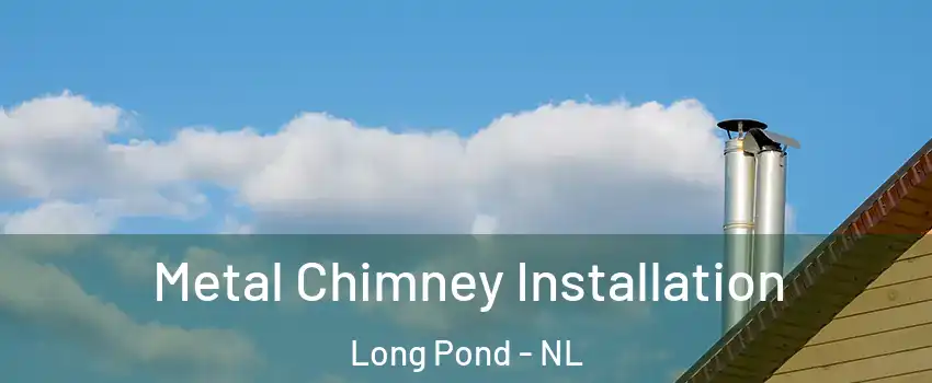  Metal Chimney Installation Long Pond - NL