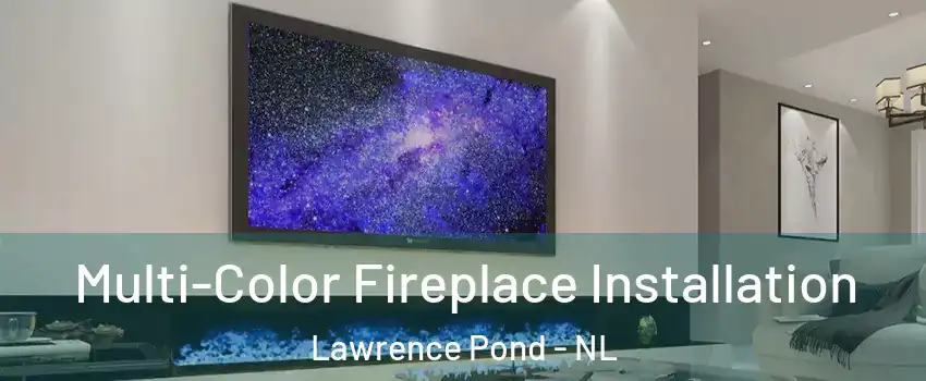  Multi-Color Fireplace Installation Lawrence Pond - NL