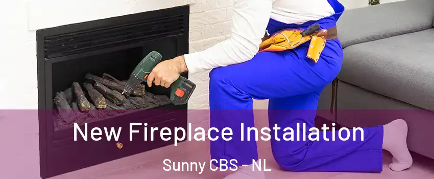  New Fireplace Installation Sunny CBS - NL
