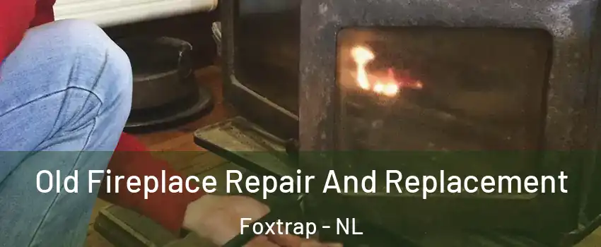  Old Fireplace Repair And Replacement Foxtrap - NL