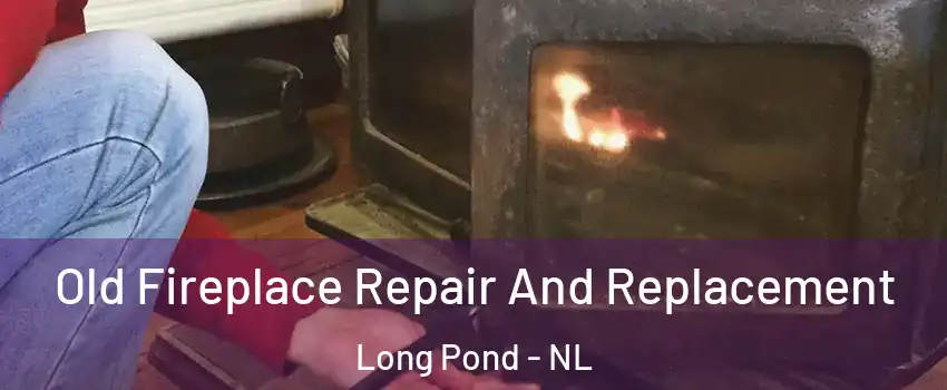  Old Fireplace Repair And Replacement Long Pond - NL