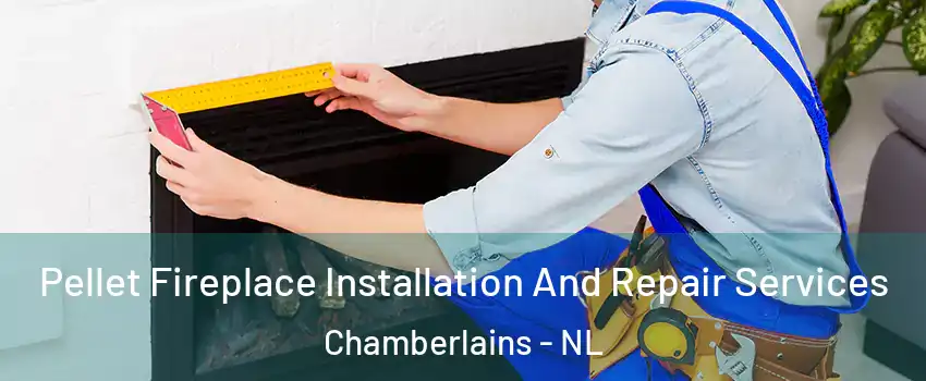  Pellet Fireplace Installation And Repair Services Chamberlains - NL
