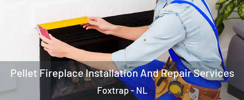  Pellet Fireplace Installation And Repair Services Foxtrap - NL