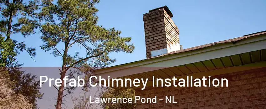  Prefab Chimney Installation Lawrence Pond - NL