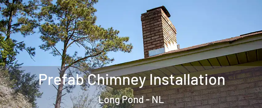  Prefab Chimney Installation Long Pond - NL