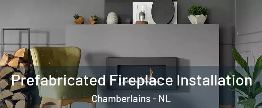  Prefabricated Fireplace Installation Chamberlains - NL