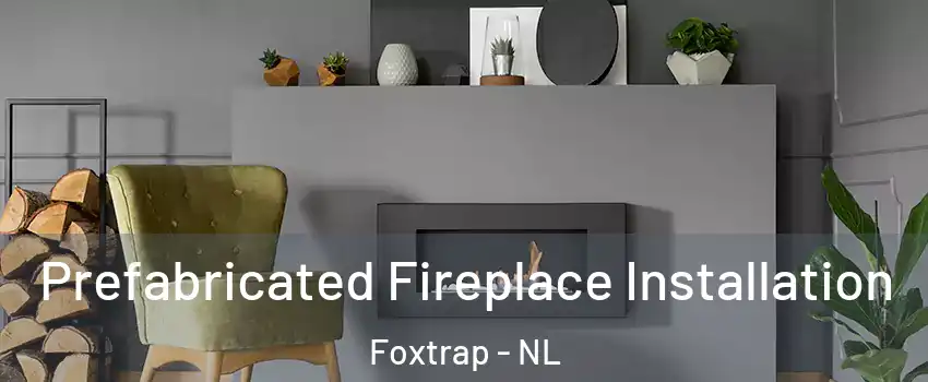  Prefabricated Fireplace Installation Foxtrap - NL