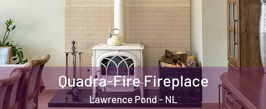  Quadra-Fire Fireplace Lawrence Pond - NL