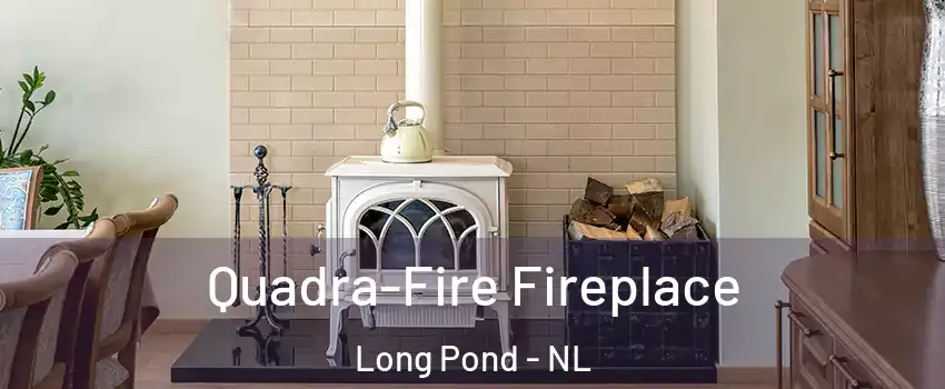  Quadra-Fire Fireplace Long Pond - NL
