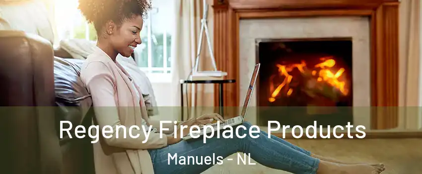  Regency Fireplace Products Manuels - NL