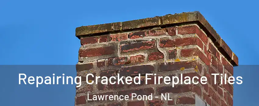  Repairing Cracked Fireplace Tiles Lawrence Pond - NL