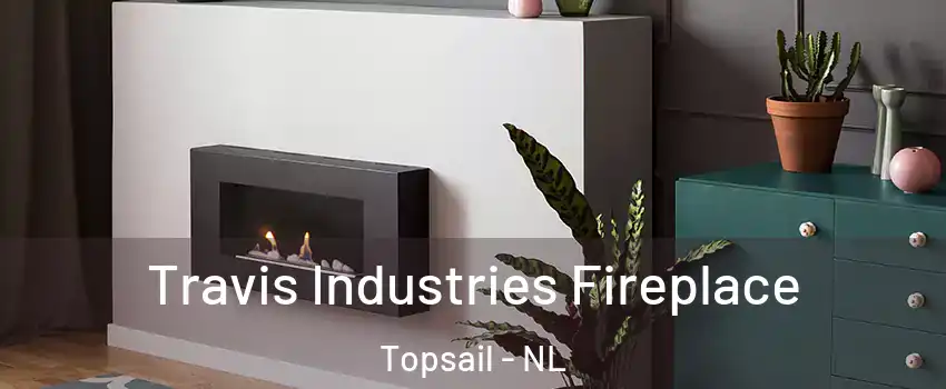  Travis Industries Fireplace Topsail - NL