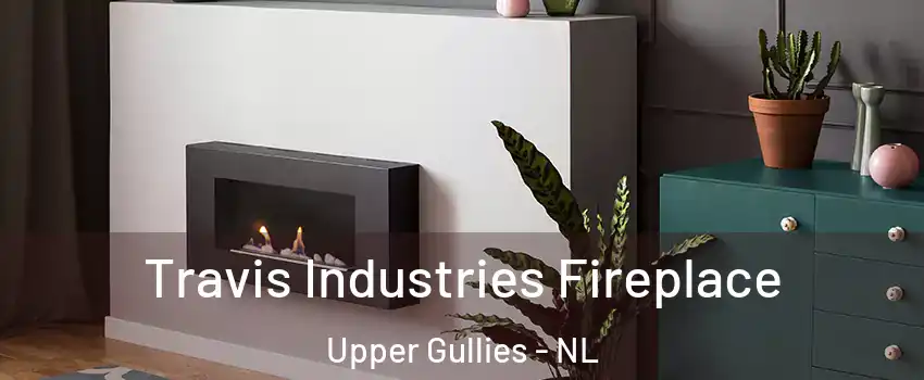  Travis Industries Fireplace Upper Gullies - NL