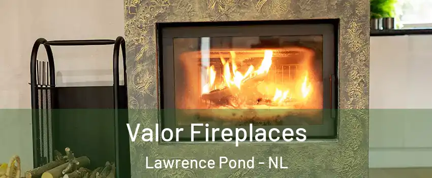  Valor Fireplaces Lawrence Pond - NL