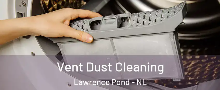  Vent Dust Cleaning Lawrence Pond - NL