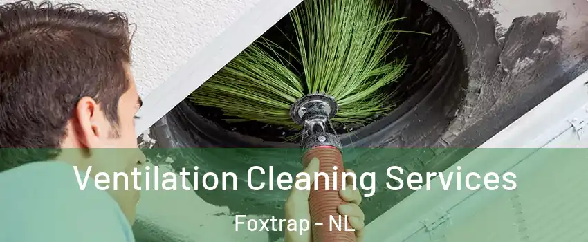  Ventilation Cleaning Services Foxtrap - NL