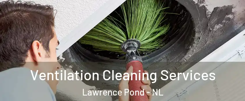  Ventilation Cleaning Services Lawrence Pond - NL