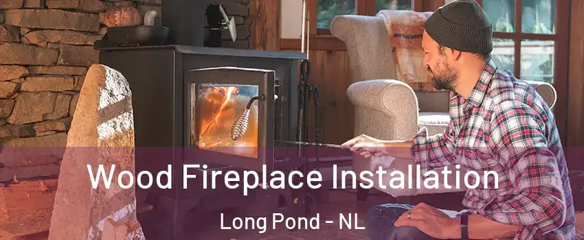  Wood Fireplace Installation Long Pond - NL