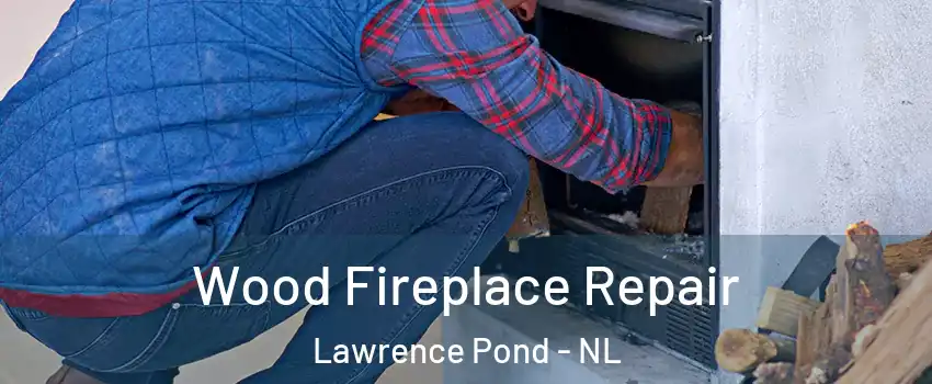  Wood Fireplace Repair Lawrence Pond - NL