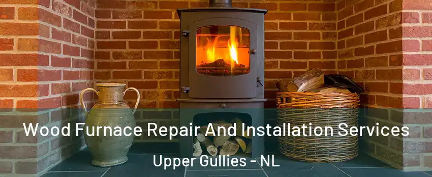  Wood Furnace Repair And Installation Services Upper Gullies - NL