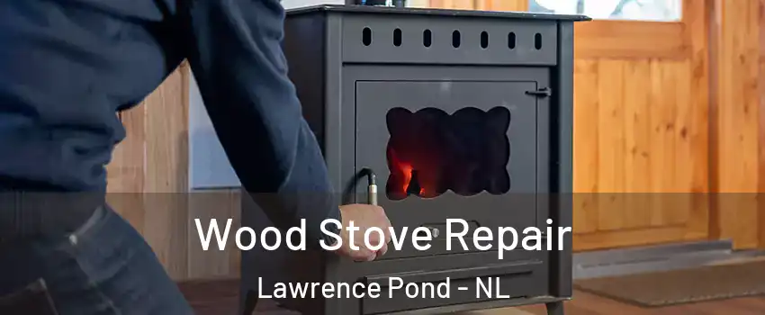  Wood Stove Repair Lawrence Pond - NL